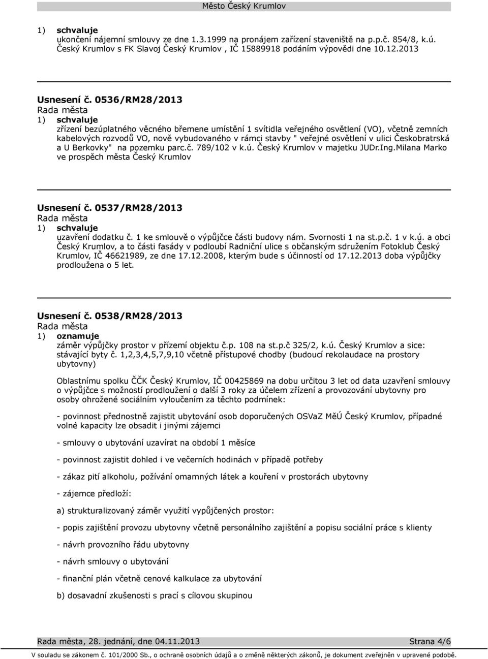 Českobratrská a U Berkovky" na pozemku parc.č. 789/102 v k.ú. Český Krumlov v majetku JUDr.Ing.Milana Marko ve prospěch města Český Krumlov Usnesení č. 0537/RM28/2013 uzavření dodatku č.