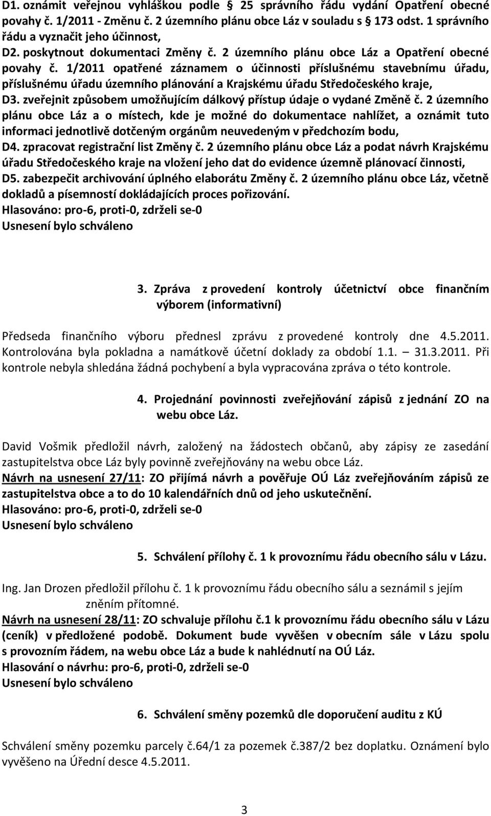 1/2011 opatřené záznamem o účinnosti příslušnému stavebnímu úřadu, příslušnému úřadu územního plánování a Krajskému úřadu Středočeského kraje, D3.