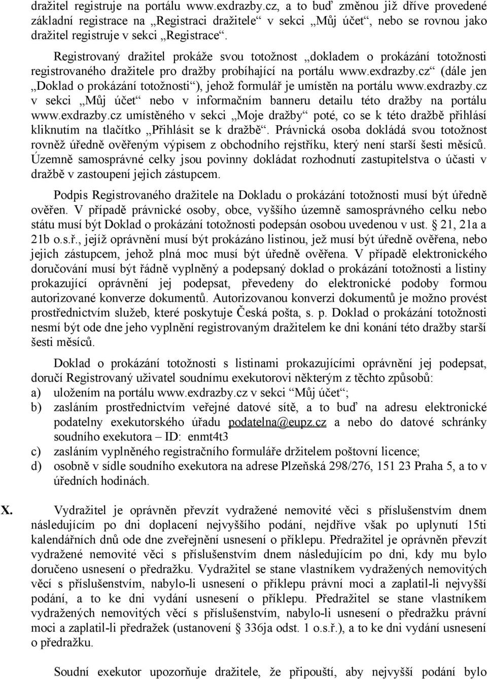 Registrovaný dražitel prokáže svou totožnost dokladem o prokázání totožnosti registrovaného dražitele pro dražby probíhající na portálu www.exdrazby.