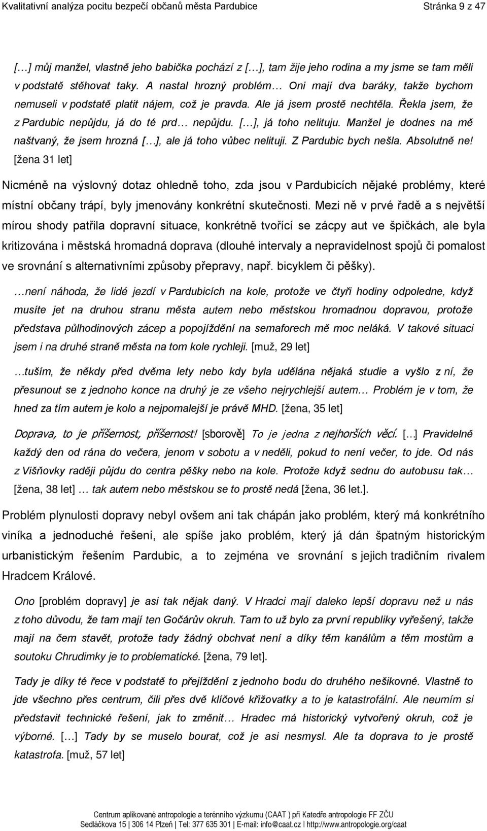 [ ], já toho nelituju. Manžel je dodnes na mě naštvaný, že jsem hrozná [ ], ale já toho vůbec nelituji. Z Pardubic bych nešla. Absolutně ne!