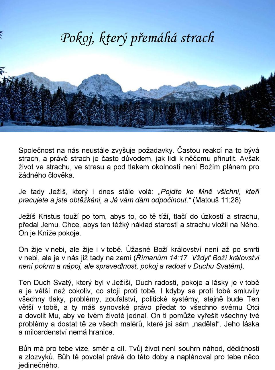 Je tady Ježíš, který i dnes stále volá: Pojďte ke Mně všichni, kteří pracujete a jste obtěžkáni, a Já vám dám odpočinout.