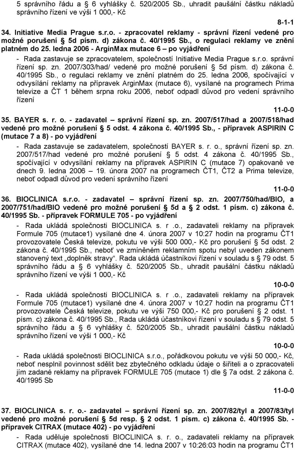 zn. 2007/303/had/ vedené pro možné porušení 5d písm. d) zákona č. 40/1995 Sb., o regulaci reklamy ve znění platném do 25.