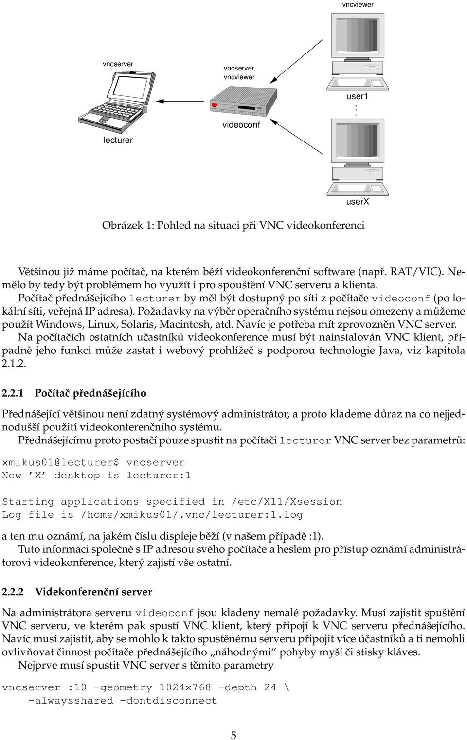 Počítač přednášejícího lecturer by měl být dostupný po síti z počítače videoconf (po lokální síti, veřejná IP adresa).