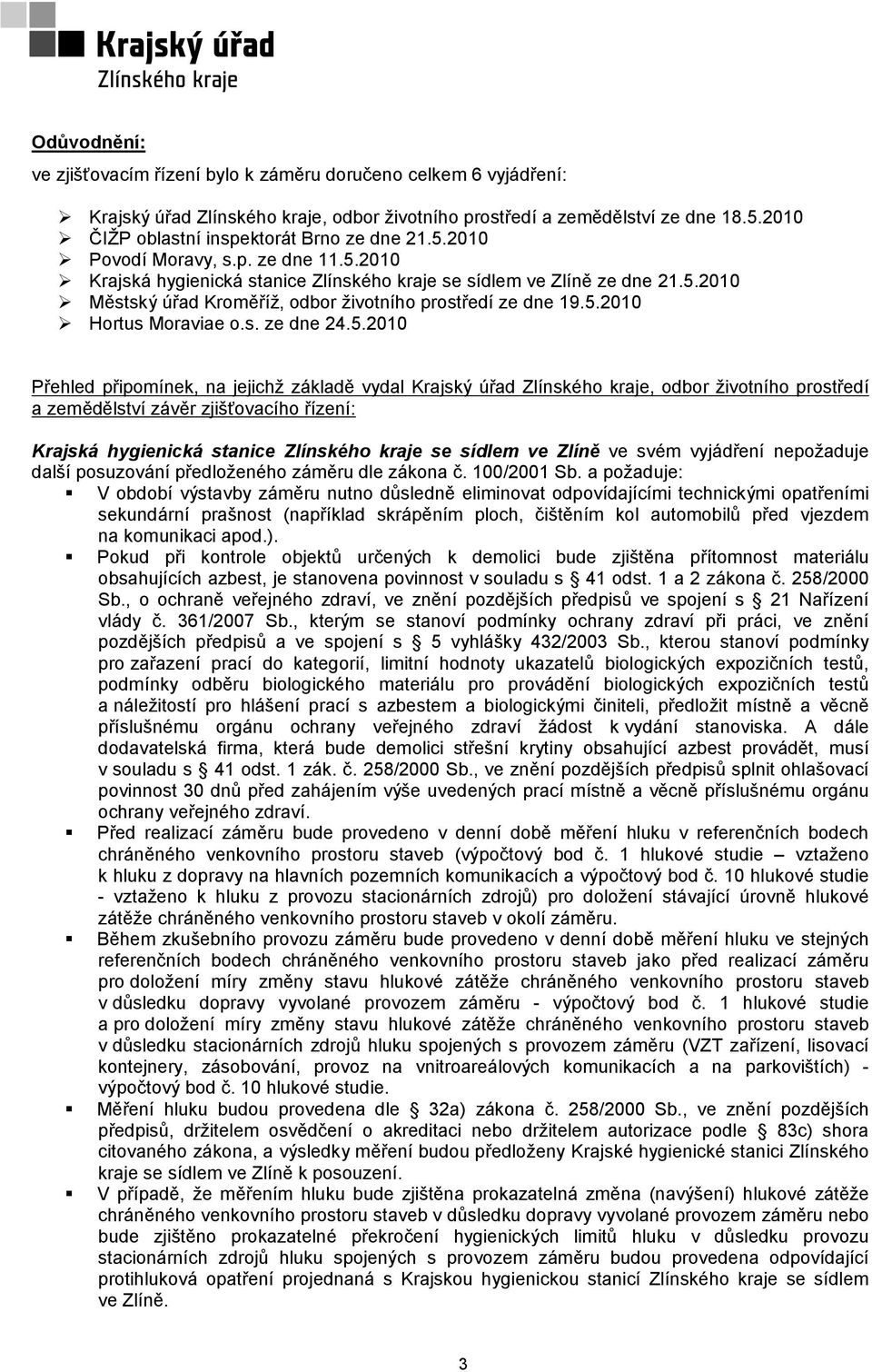 5.2010 Hortus Moraviae o.s. ze dne 24.5.2010 Přehled připomínek, na jejichž základě vydal Krajský úřad Zlínského kraje, odbor životního prostředí a zemědělství závěr zjišťovacího řízení: Krajská