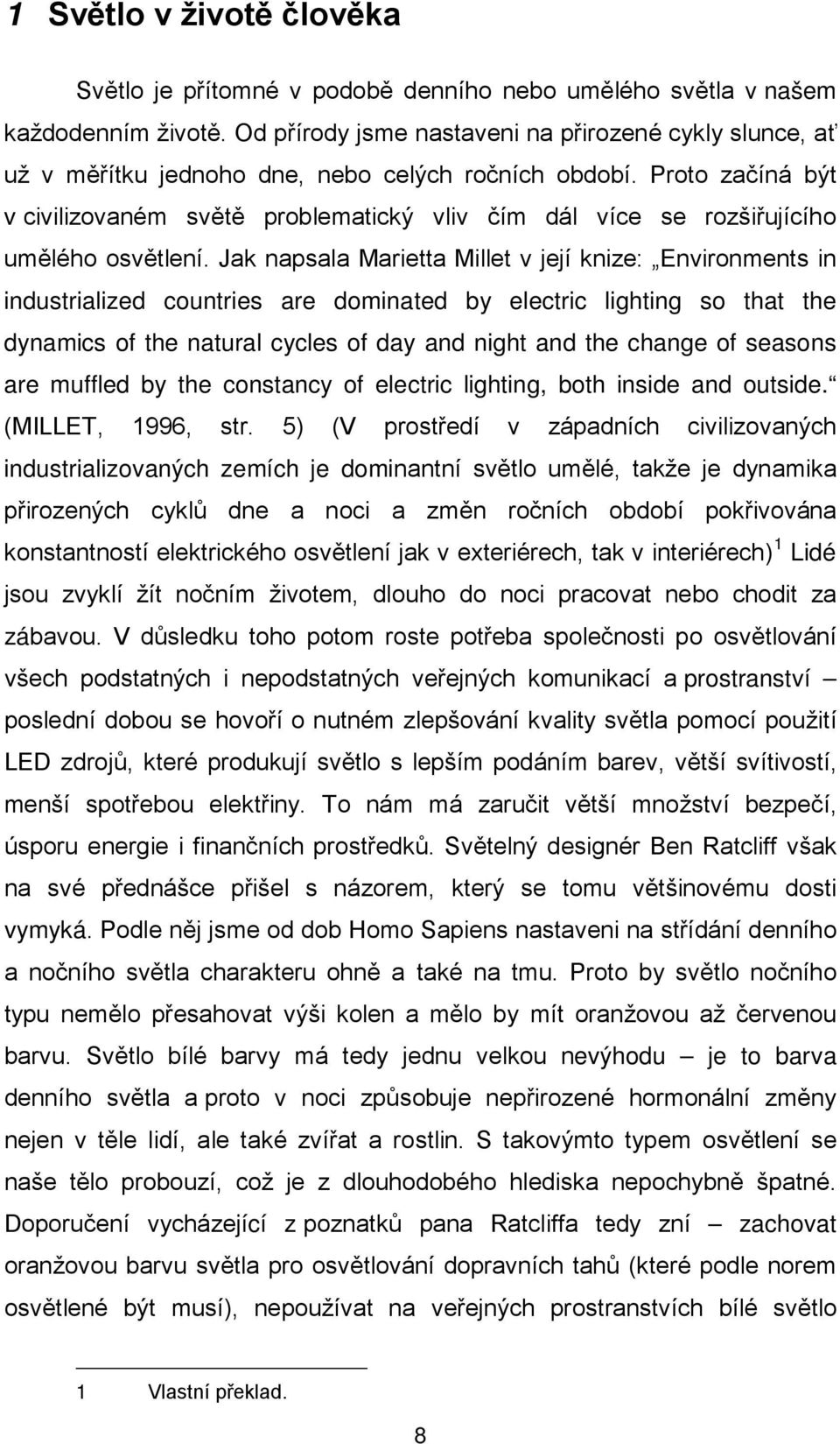 Proto začíná být v civilizovaném světě problematický vliv čím dál více se rozšiřujícího umělého osvětlení.