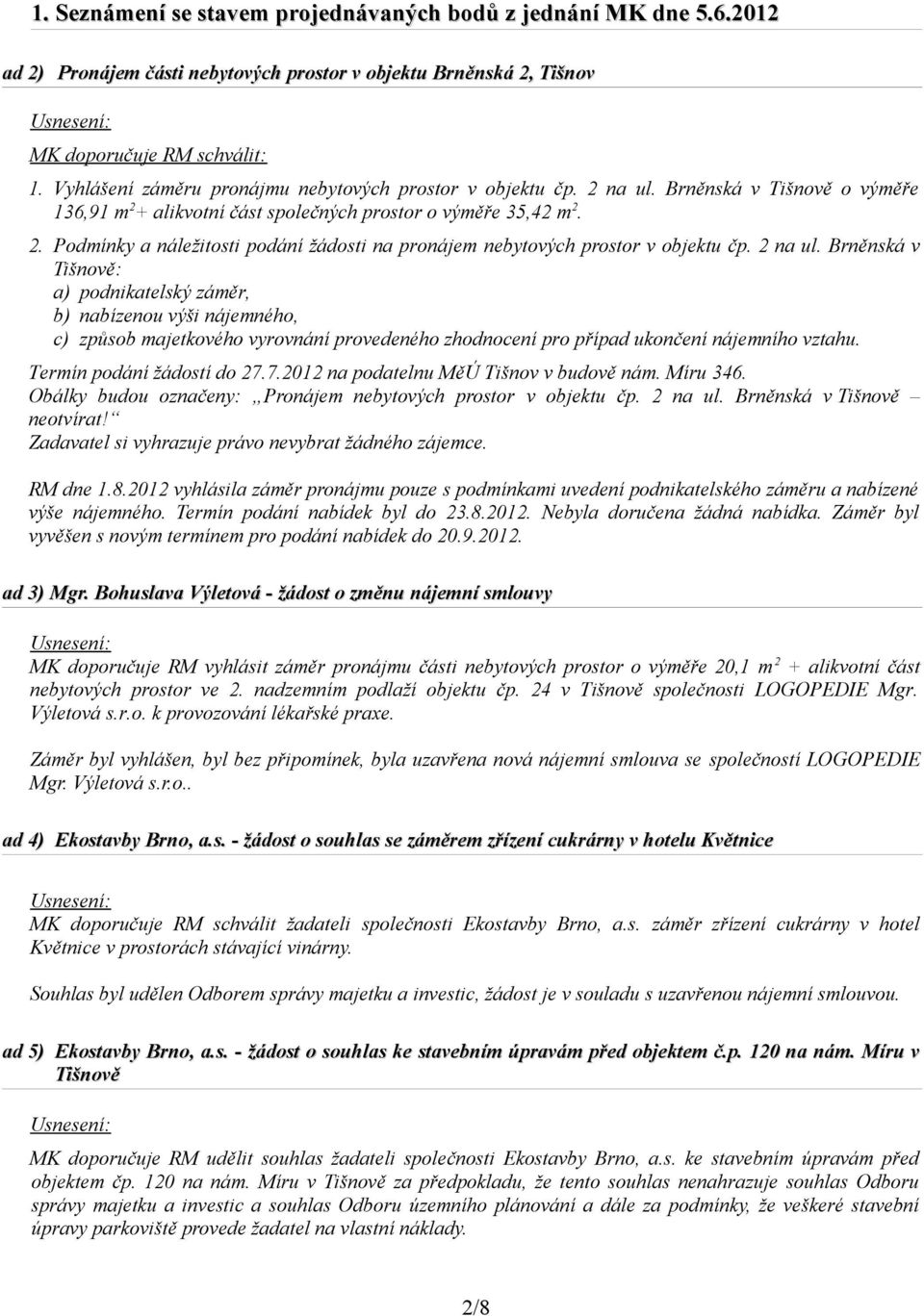 2 na ul. Brněnská v Tišnově: a) podnikatelský záměr, b) nabízenou výši nájemného, c) způsob majetkového vyrovnání provedeného zhodnocení pro případ ukončení nájemního vztahu.