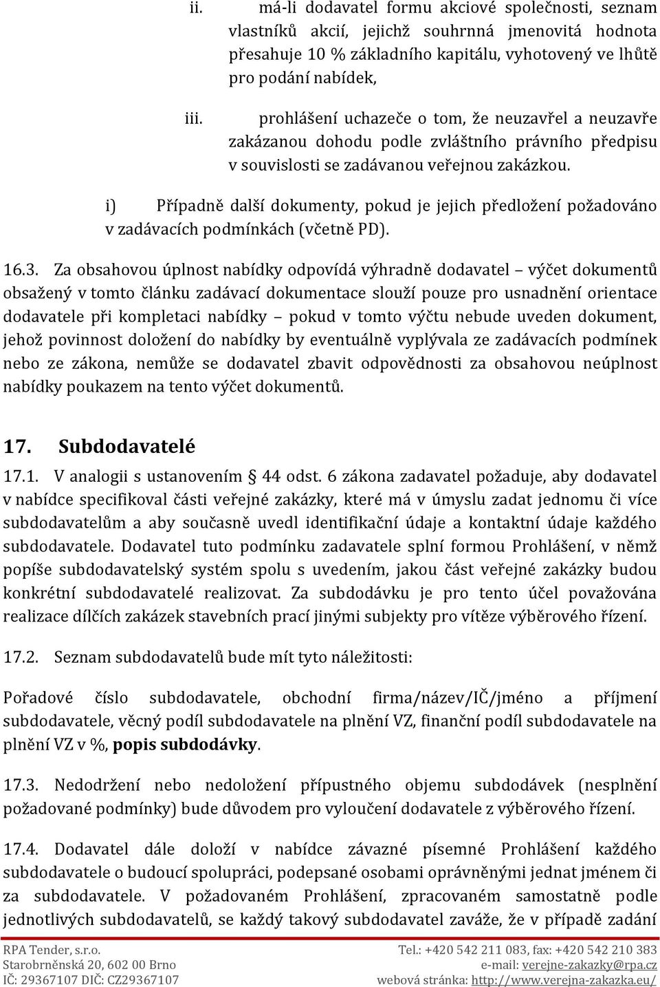 tom, že neuzavřel a neuzavře zakázanou dohodu podle zvláštního právního předpisu v souvislosti se zadávanou veřejnou zakázkou.