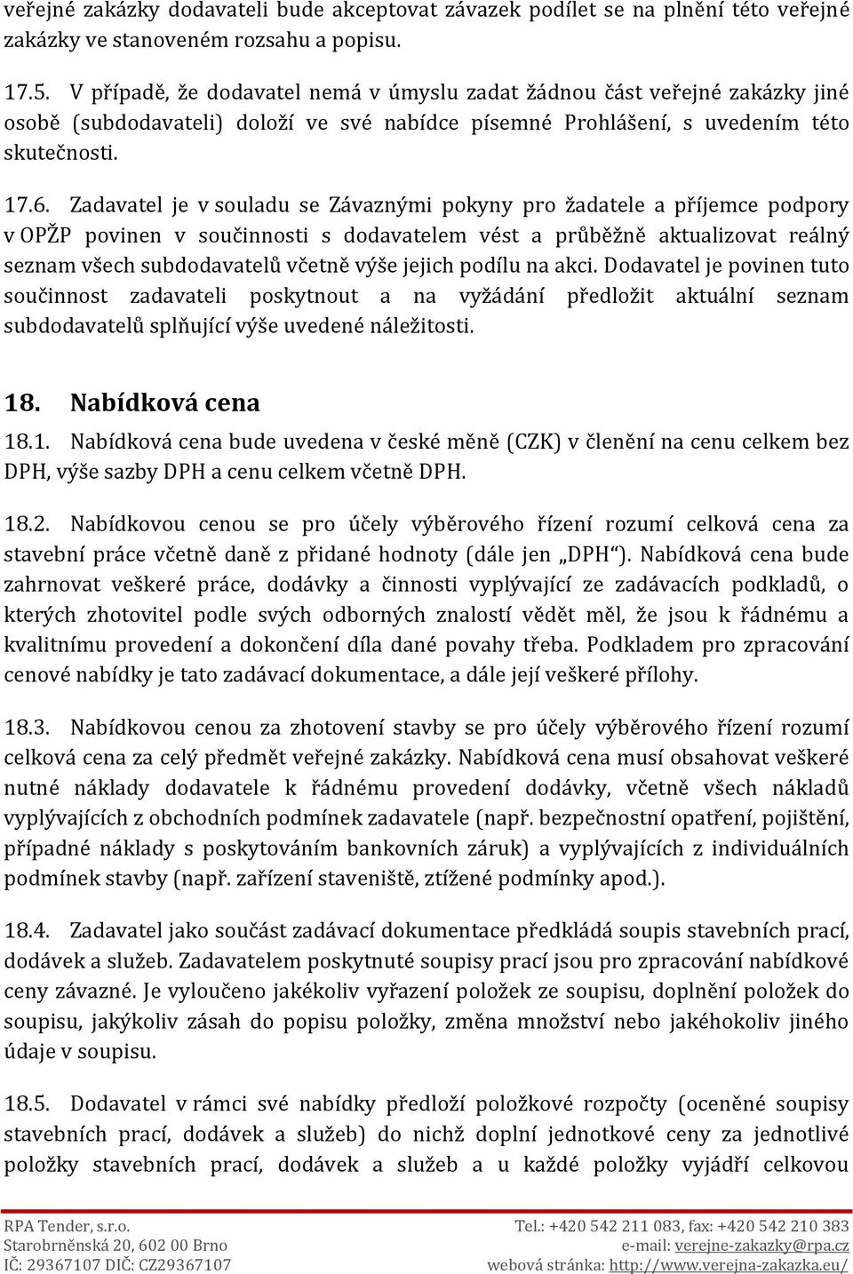 Zadavatel je v souladu se Závaznými pokyny pro žadatele a příjemce podpory v OPŽP povinen v součinnosti s dodavatelem vést a průběžně aktualizovat reálný seznam všech subdodavatelů včetně výše jejich