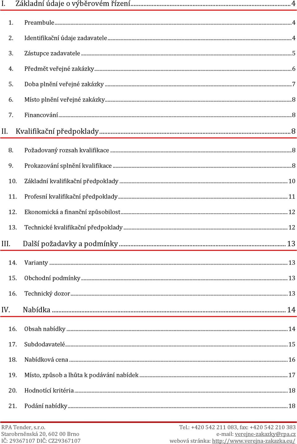 Základní kvalifikační předpoklady... 10 11. Profesní kvalifikační předpoklady... 11 12. Ekonomická a finanční způsobilost... 12 13. Technické kvalifikační předpoklady... 12 III.