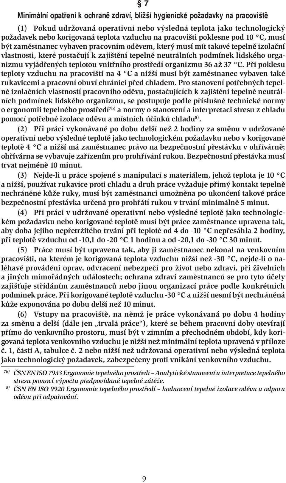 organizmu vyjádřených teplotou vnitřního prostředí organizmu 36 až 37 C.