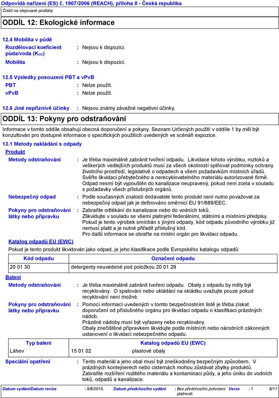 ODDÍL 13 Pokyny pro odstraňování Informace v tomto oddíle obsahují obecná doporučení a pokyny.