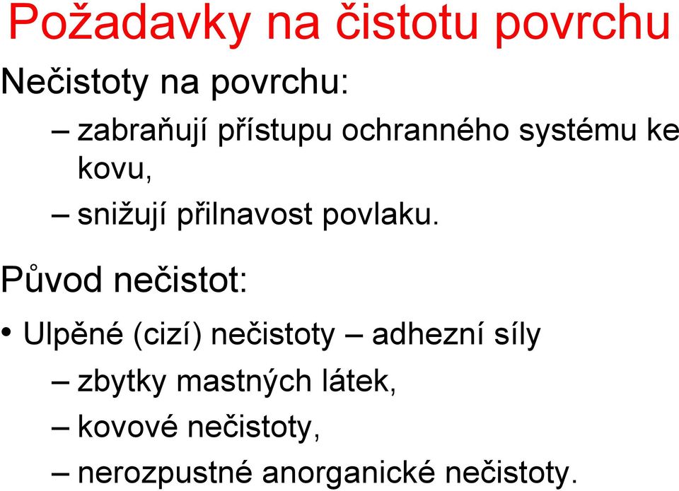 Původ nečistot: Ulpěné (cizí) nečistoty adhezní síly zbytky