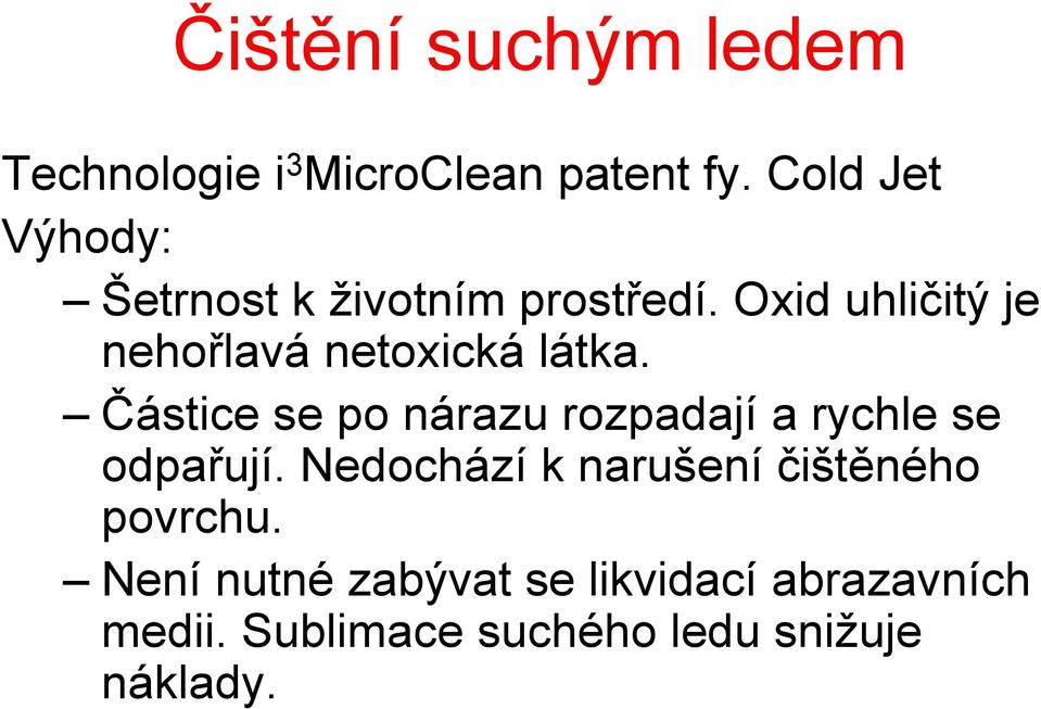 Oxid uhličitý je nehořlavá netoxická látka.