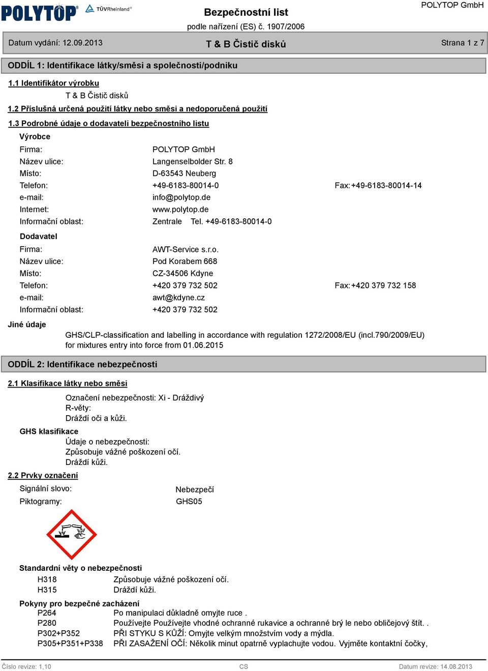 8 D-63543 Neuberg Telefon: +49-6183-80014-0 Fax: +49-6183-80014-14 e-mail: Internet: Informační oblast: Dodavatel Firma: info@polytop.de www.polytop.de Zentrale Tel. +49-6183-80014-0 AWT-Service s.r.o. ulice: Pod Korabem 668 Místo: Telefon: e-mail: CZ-34506 Kdyne +420 379 732 502 Fax: +420 379 732 158 awt@kdyne.