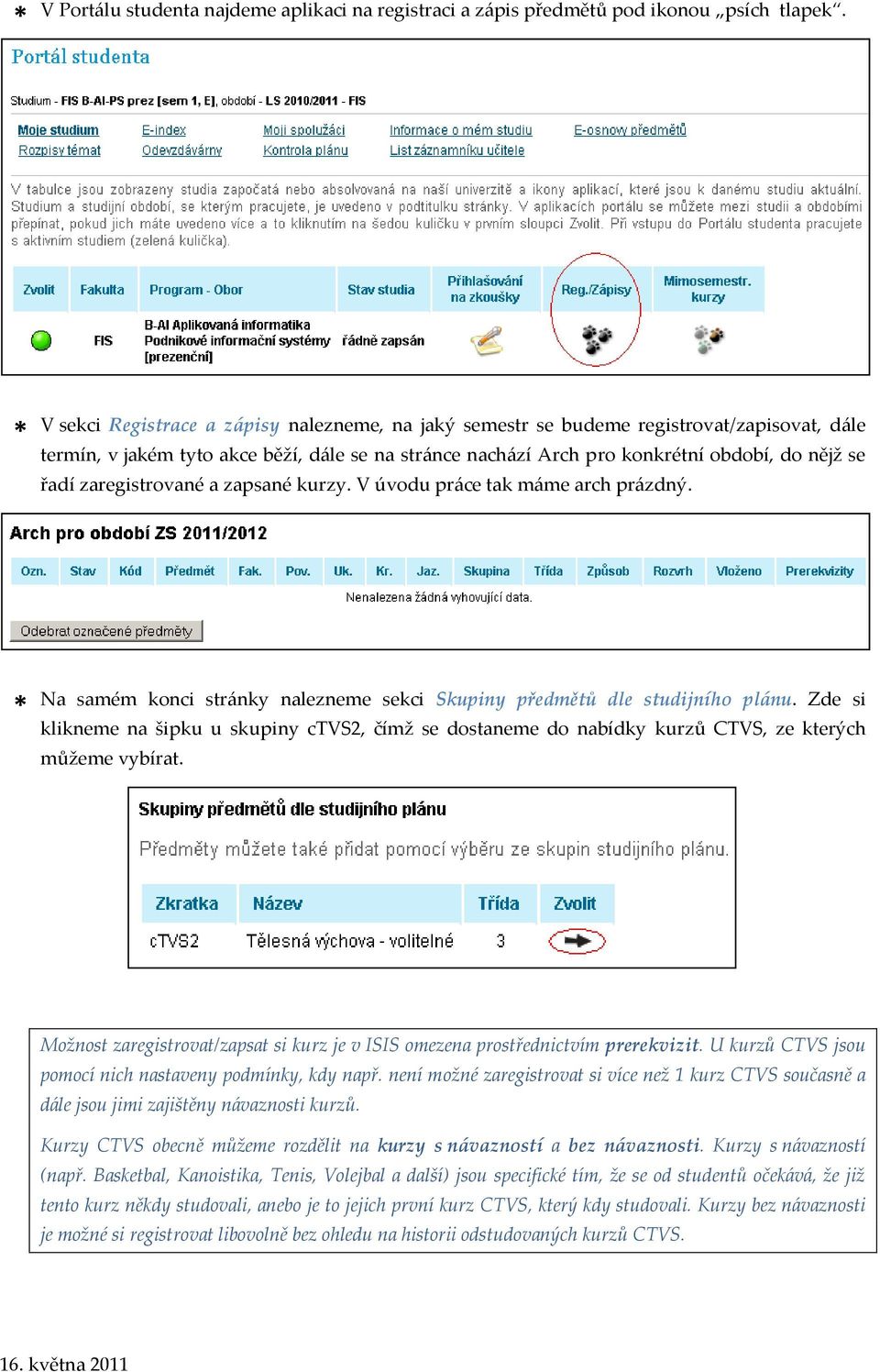 zaregistrované a zapsané kurzy. V úvodu pr{ce tak m{me arch pr{zdný. Na samém konci str{nky nalezneme sekci Skupiny předmětů dle studijního pl{nu.