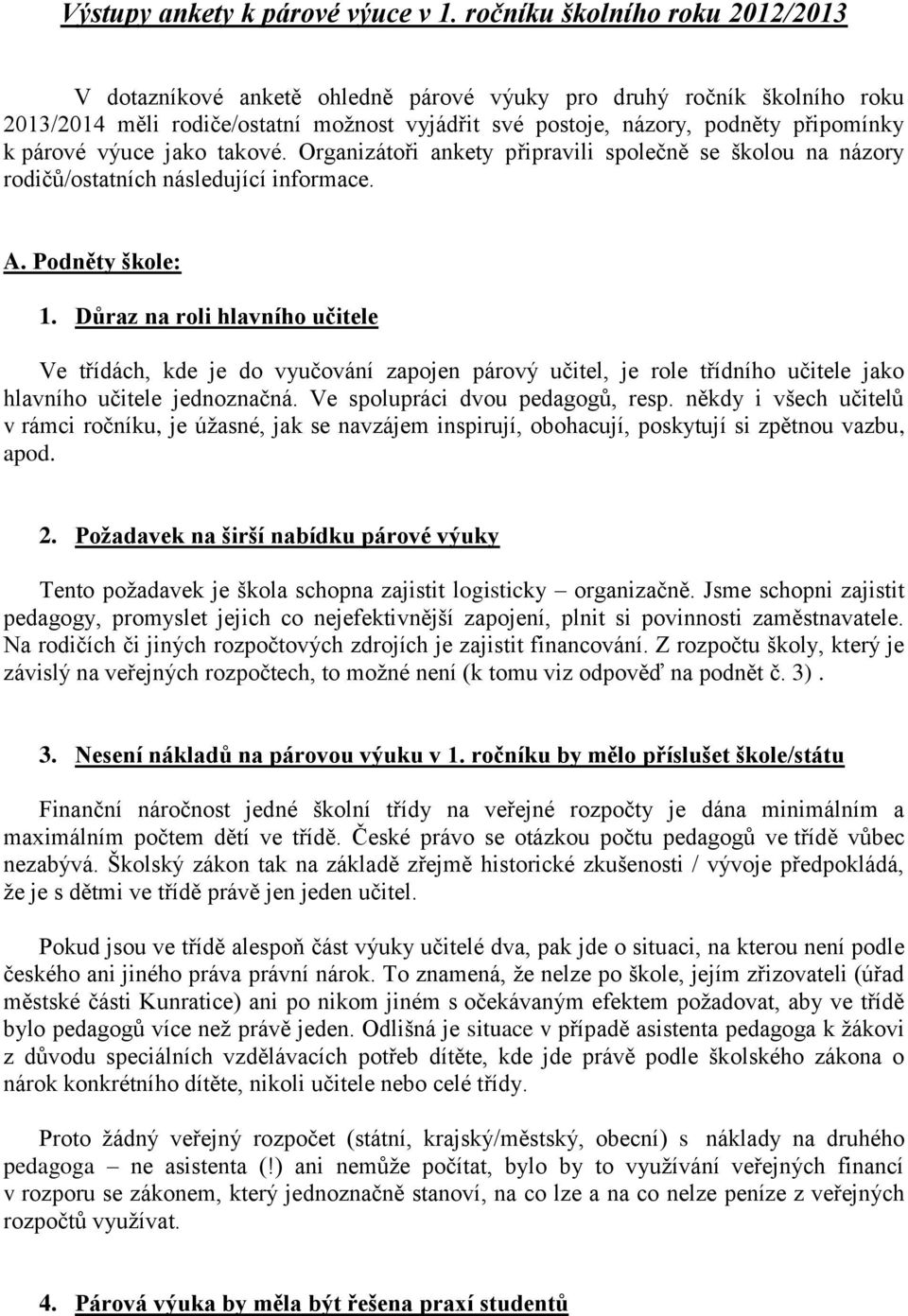 párové výuce jako takové. Organizátoři ankety připravili společně se školou na názory rodičů/ostatních následující informace. A. Podněty škole: 1.