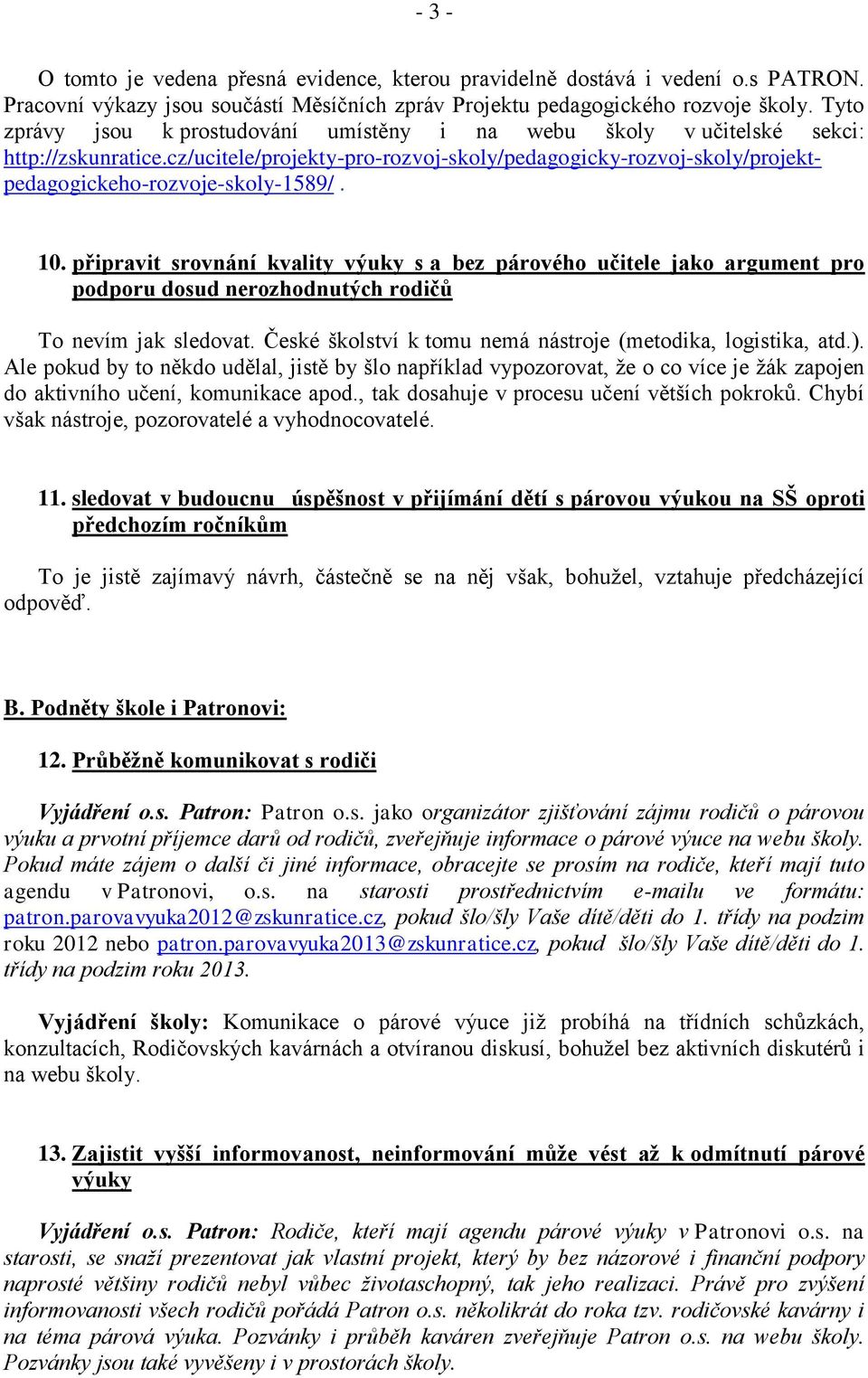 10. připravit srovnání kvality výuky s a bez párového učitele jako argument pro podporu dosud nerozhodnutých rodičů To nevím jak sledovat.