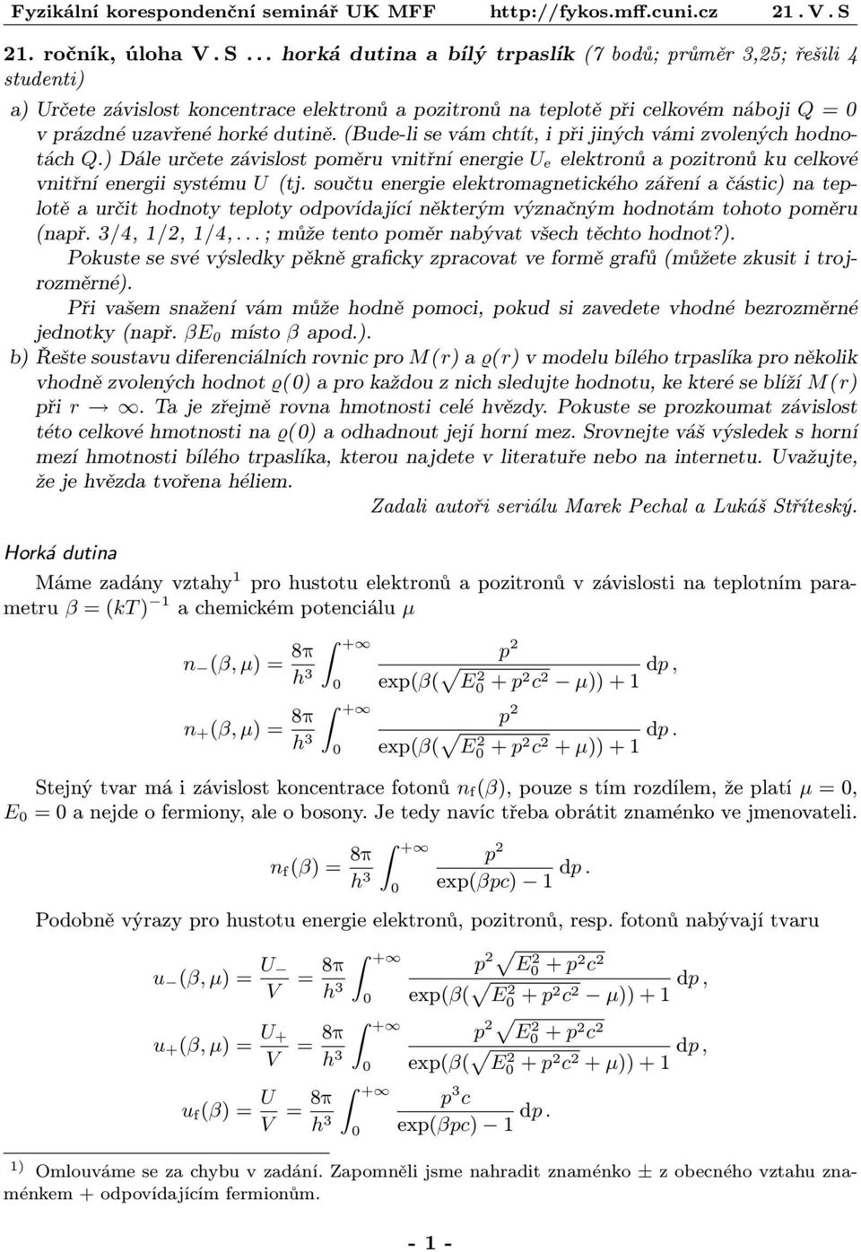 (Bude-li se vám chtít, i při jiných vámi zvolených hodno tách Q.) Dále určete závislost poměru vnitřní energie U e elektronů a pozitronů ku celkové vnitřní energii systému U (tj.
