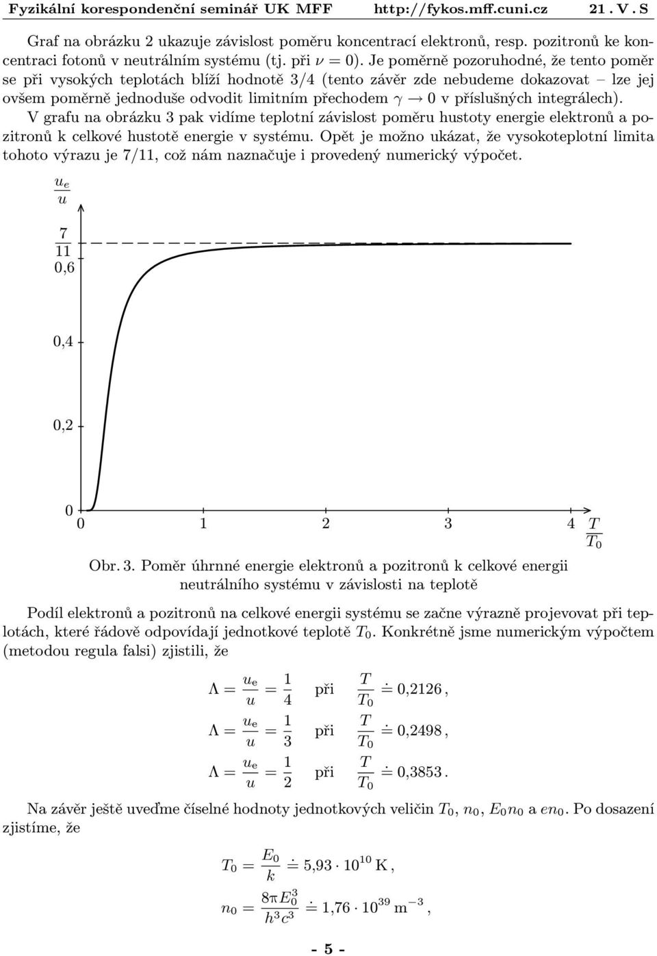 integrálech). V grafu na obrázku 3 pak vidíme teplotní závislost poměru hustoty energie elektronů a po zitronů k celkové hustotě energie v systému.