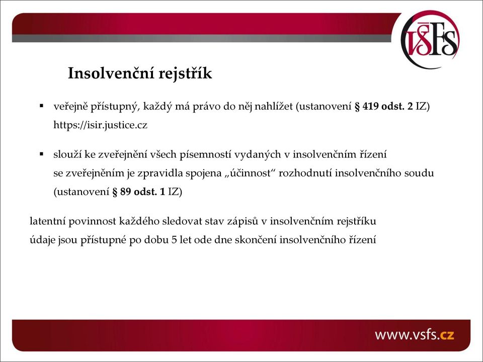 cz slouží ke zveřejnění všech písemností vydaných v insolvenčním řízení se zveřejněním je zpravidla spojena