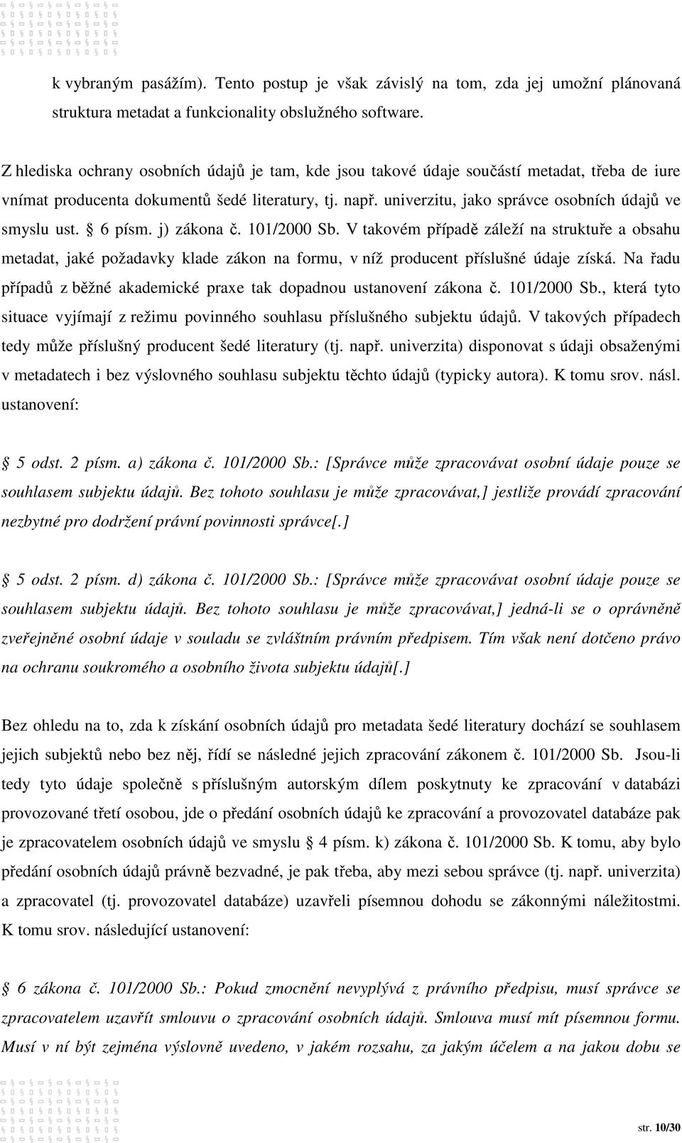 univerzitu, jako správce osobních údajů ve smyslu ust. 6 písm. j) zákona č. 101/2000 Sb.