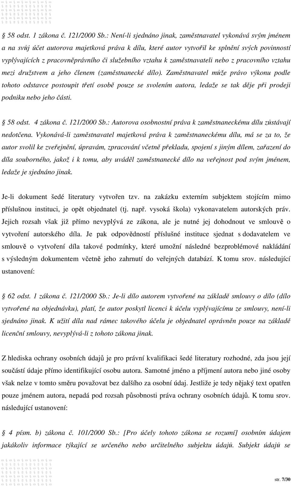 služebního vztahu k zaměstnavateli nebo z pracovního vztahu mezi družstvem a jeho členem (zaměstnanecké dílo).