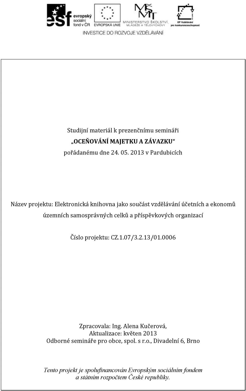 celků a příspěvkových organizací Číslo projektu: CZ.1.07/3.2.13/01.0006 Zpracovala: Ing.