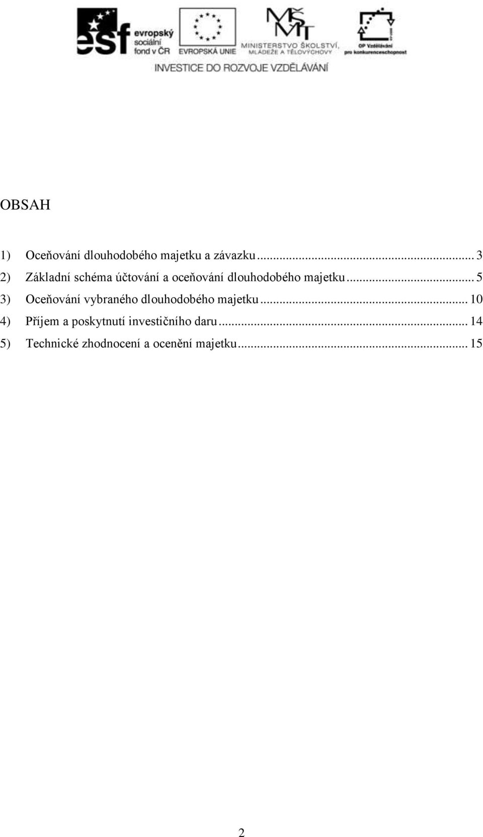 .. 5 3) Oceňování vybraného dlouhodobého majetku.