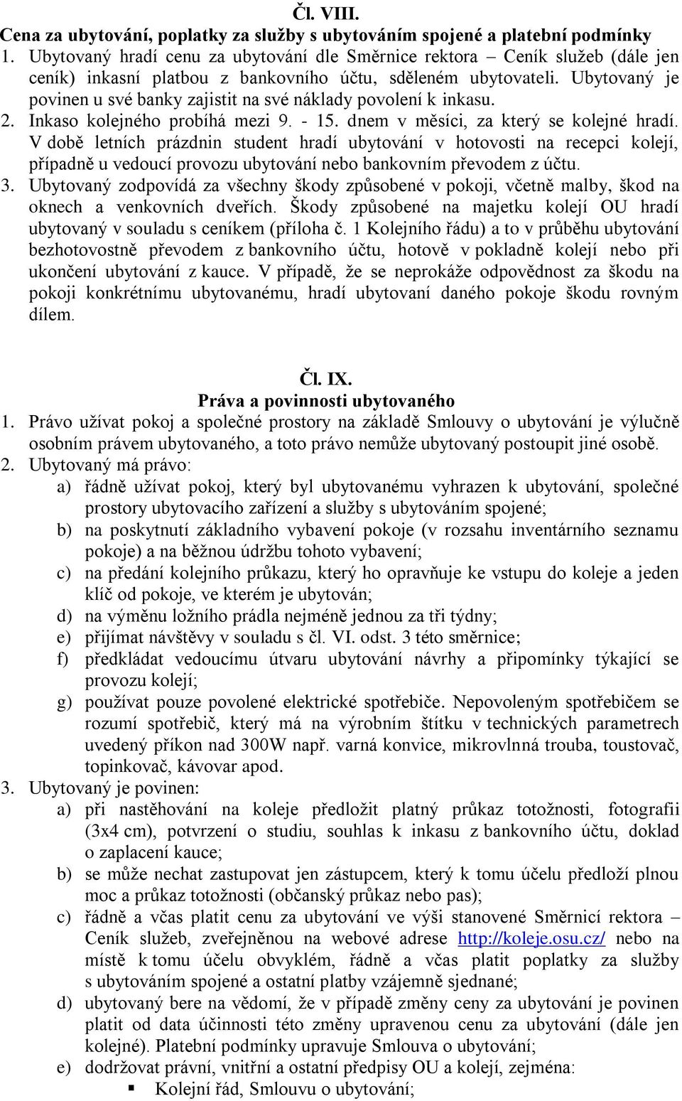 Ubytovaný je povinen u své banky zajistit na své náklady povolení k inkasu. 2. Inkaso kolejného probíhá mezi 9. - 15. dnem v měsíci, za který se kolejné hradí.