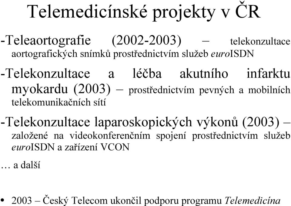 pevných a mobilních telekomunikačních sítí -Telekonzultace laparoskopických výkonů (2003) založené na