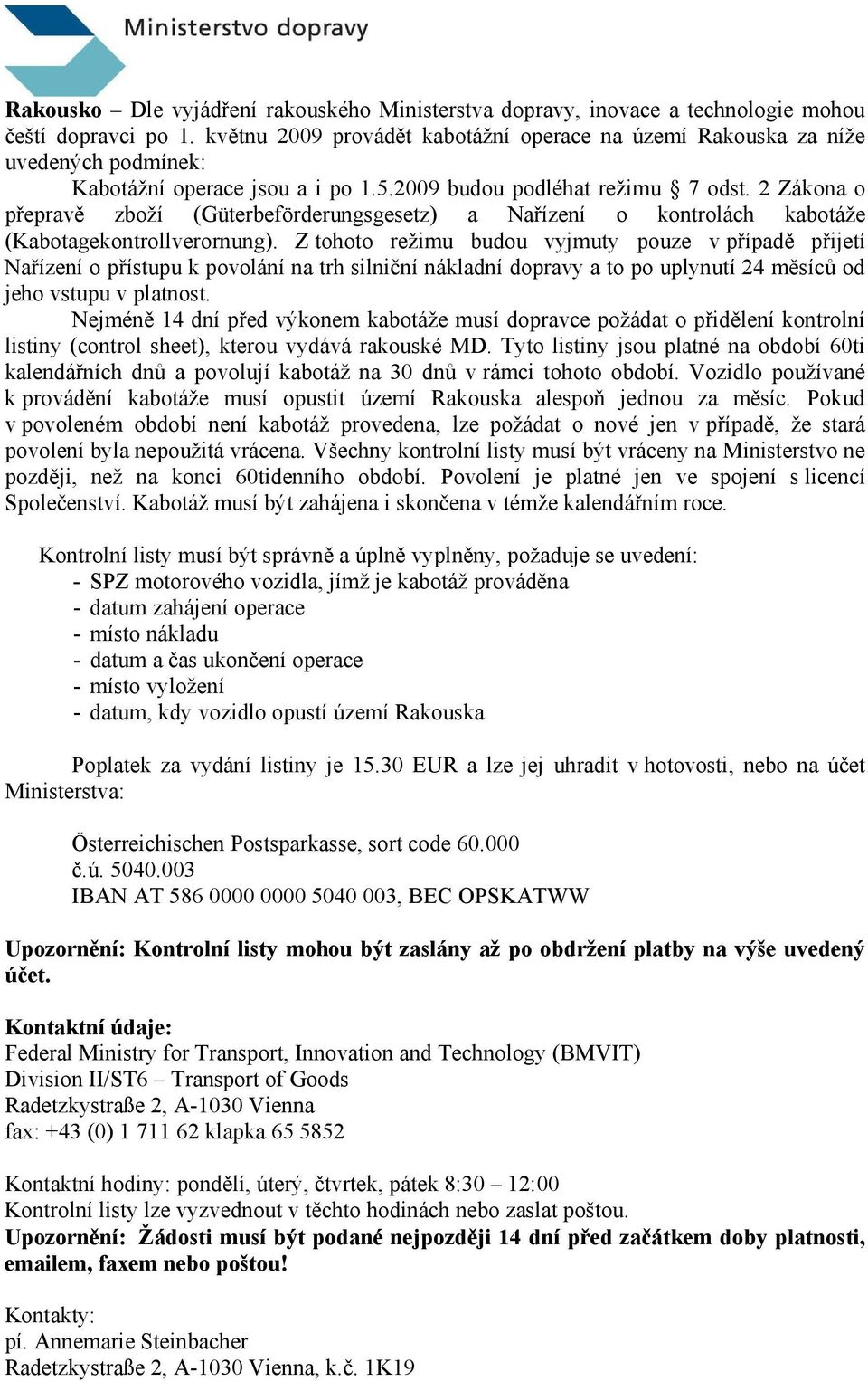 2 Zákona o přepravě zboží (Güterbeförderungsgesetz) a Nařízení o kontrolách kabotáže (Kabotagekontrollverornung).