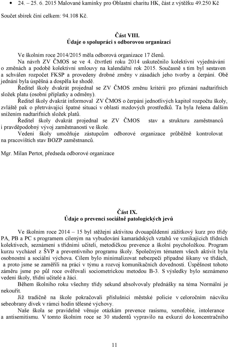 čtvrtletí roku 2014 uskutečnilo kolektivní vyjednávání o změnách a podobě kolektivní smlouvy na kalendářní rok 2015.