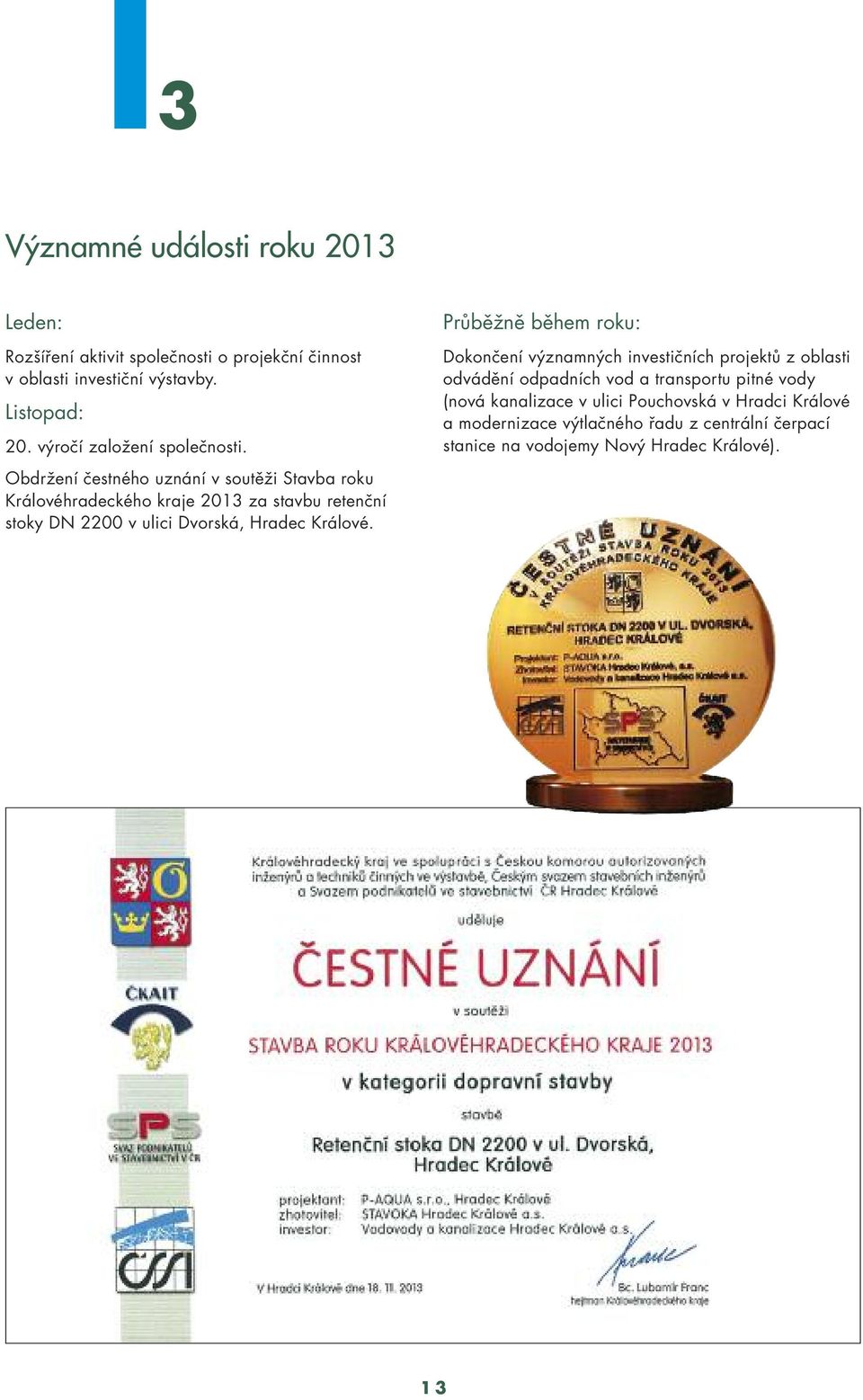 Obdržení čestného uznání v soutěži Stavba roku Královéhradeckého kraje 2013 za stavbu retenční stoky DN 2200 v ulici Dvorská, Hradec Králové.