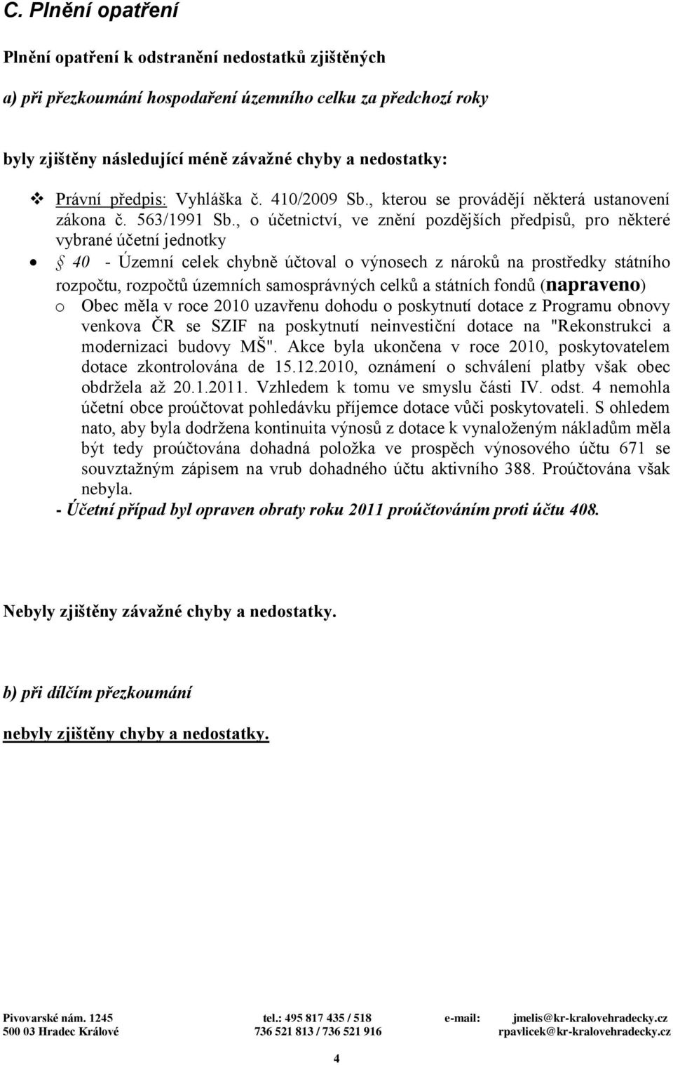 , o účetnictví, ve znění pozdějších předpisů, pro některé vybrané účetní jednotky 40 - Územní celek chybně účtoval o výnosech z nároků na prostředky státního rozpočtu, rozpočtů územních samosprávných