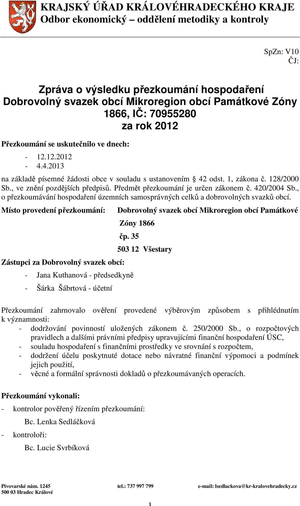 , ve znění pozdějších předpisů. Předmět přezkoumání je určen zákonem č. 420/2004 Sb., o přezkoumávání hospodaření územních samosprávných celků a dobrovolných svazků obcí.