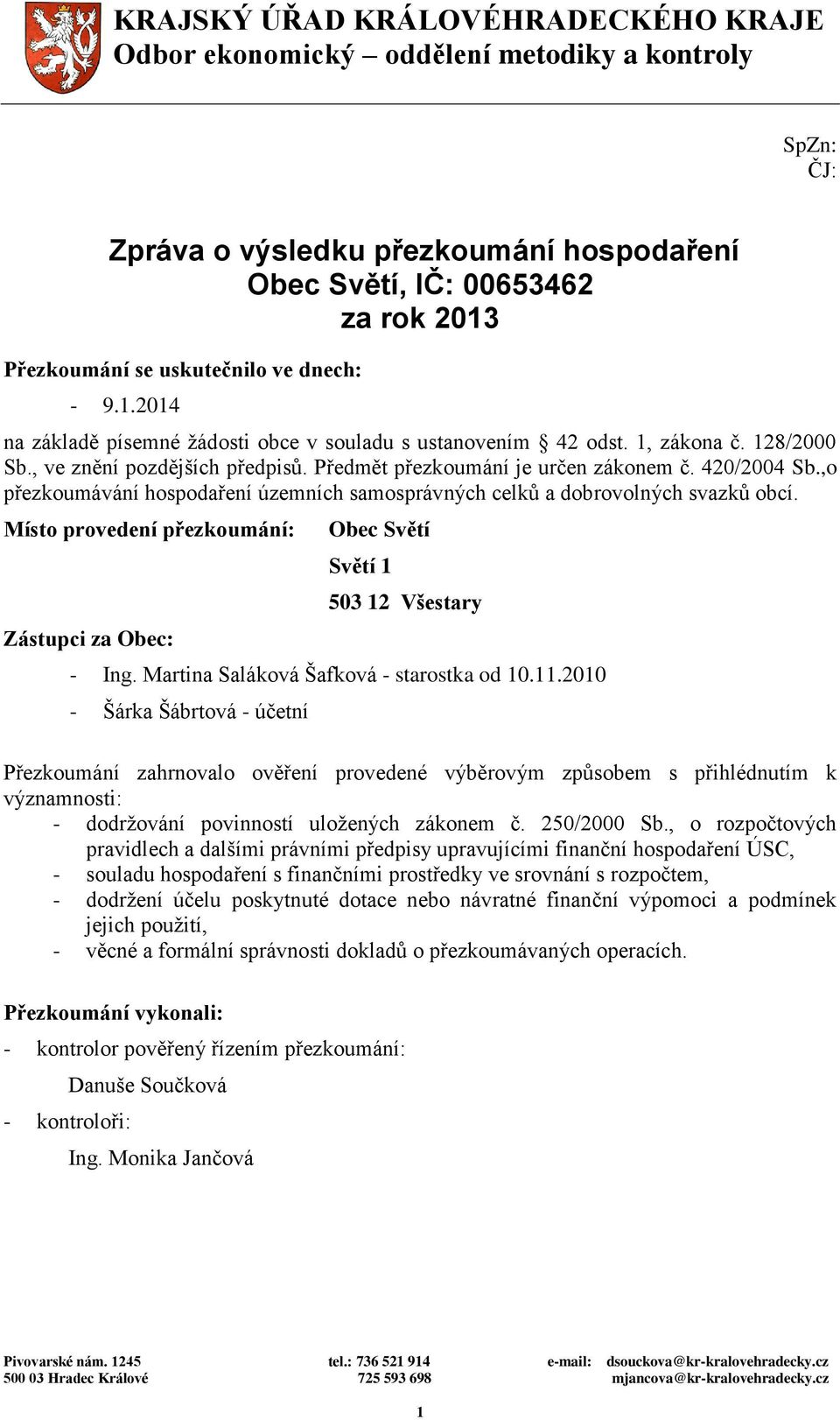 ,o přezkoumávání hospodaření územních samosprávných celků a dobrovolných svazků obcí. Místo provedení přezkoumání: Zástupci za Obec: Obec Světí Světí 1 503 12 Všestary - Ing.