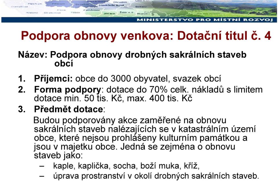 Kč 3. Předmět dotace: Budou podporovány akce zaměřené na obnovu sakrálních staveb nalézajících se v katastrálním území obce, které nejsou