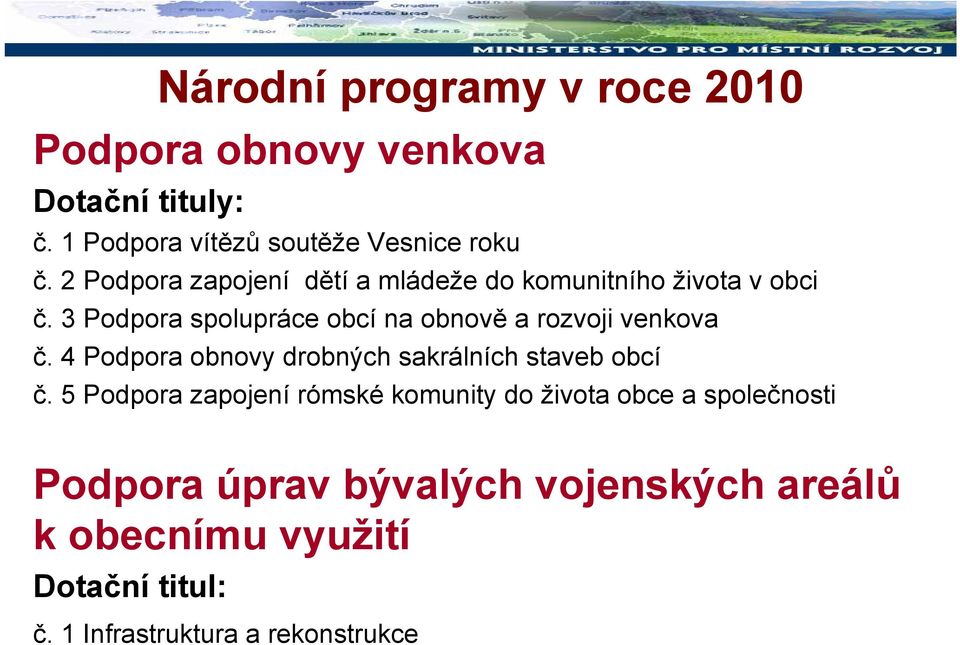 3 Podpora spolupráce obcí na obnově a rozvoji venkova č. 4 Podpora obnovy drobných sakrálních staveb obcí č.