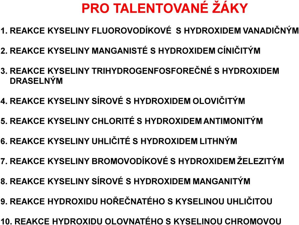 REAKCE KYSELINY CHLORITÉ S HYDROXIDEM ANTIMONITÝM 6. REAKCE KYSELINY UHLIČITÉ S HYDROXIDEM LITHNÝM 7.