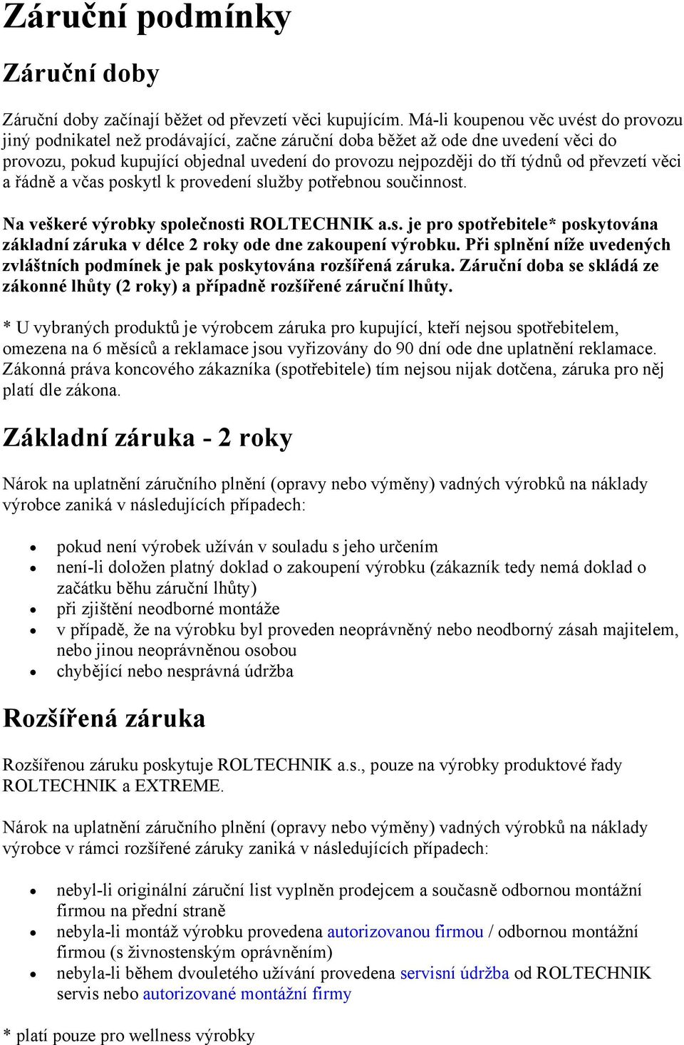 řádně a včas pskytl k prvedení služby ptřebnu sučinnst. Na veškeré výrbky splečnsti ROLTECHNIK a.s. je pr sptřebitele* pskytvána základní záruka v délce 2 rky de dne zakupení výrbku.