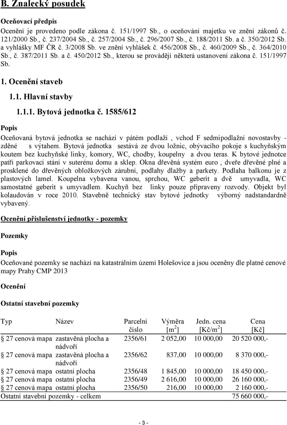 , kterou se provádějí některá ustanovení zákona č. 151/1997 Sb. 1. Ocenění staveb 1.1. Hlavní stavby 1.1.1. Bytová jednotka č.