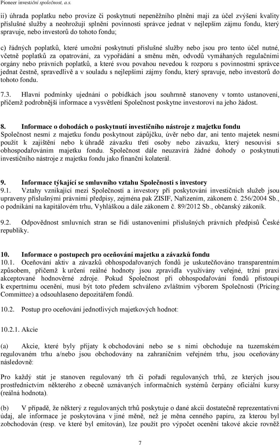 vymáhaných regulačními orgány nebo právních poplatků, a které svou povahou nevedou k rozporu s povinnostmi správce jednat čestně, spravedlivě a v souladu s nejlepšími zájmy fondu, který spravuje,