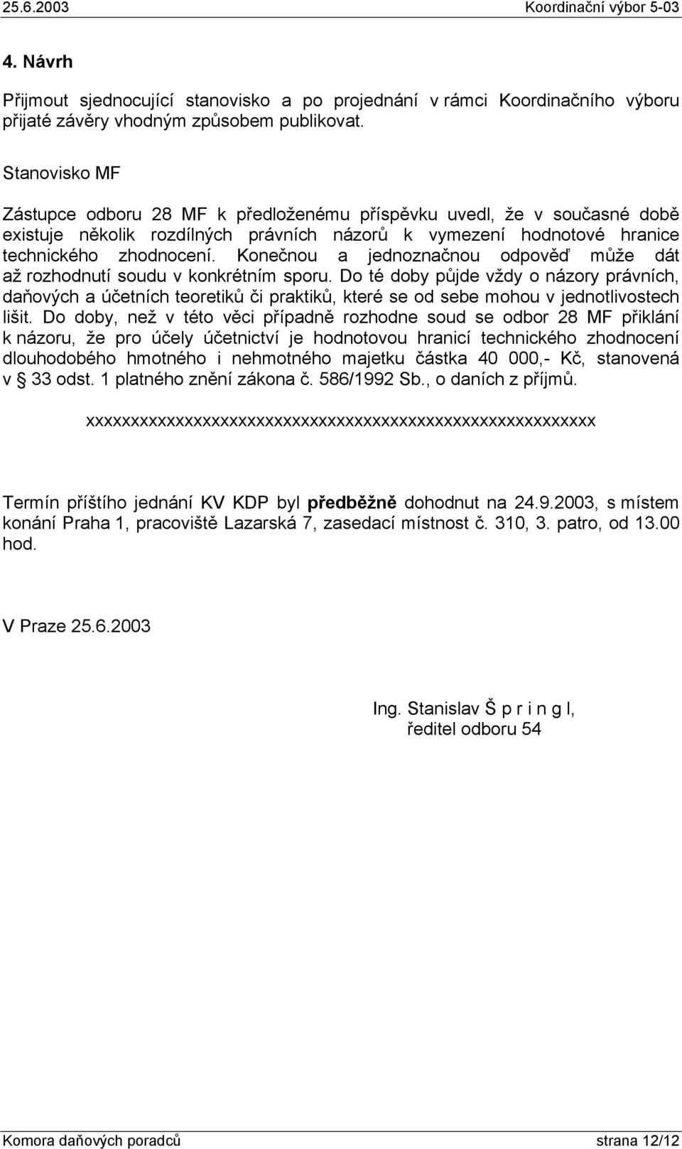 Konečnou a jednoznačnou odpověď může dát až rozhodnutí soudu v konkrétním sporu.