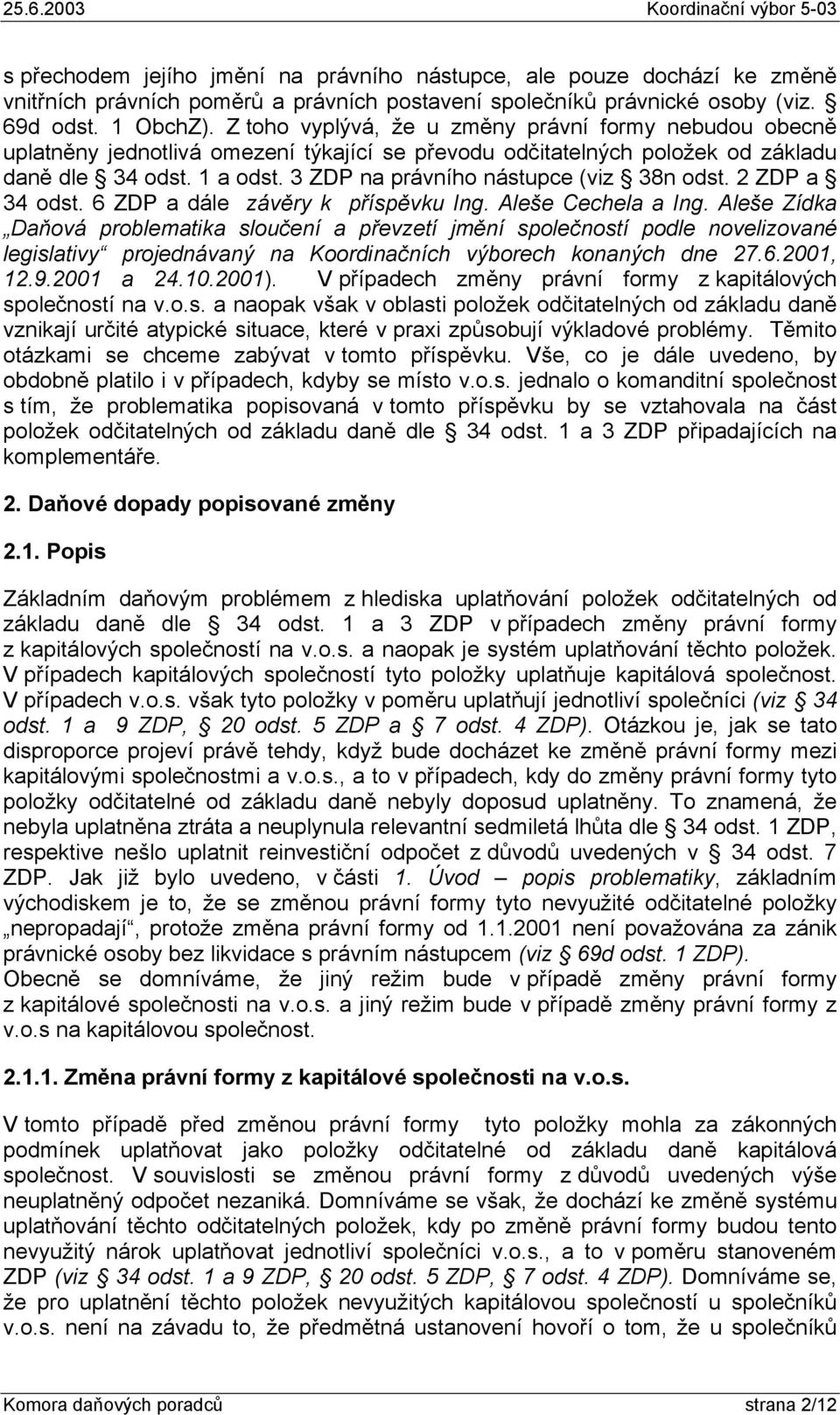 3 ZDP na právního nástupce (viz 38n odst. 2 ZDP a 34 odst. 6 ZDP a dále závěry k příspěvku Ing. Aleše Cechela a Ing.