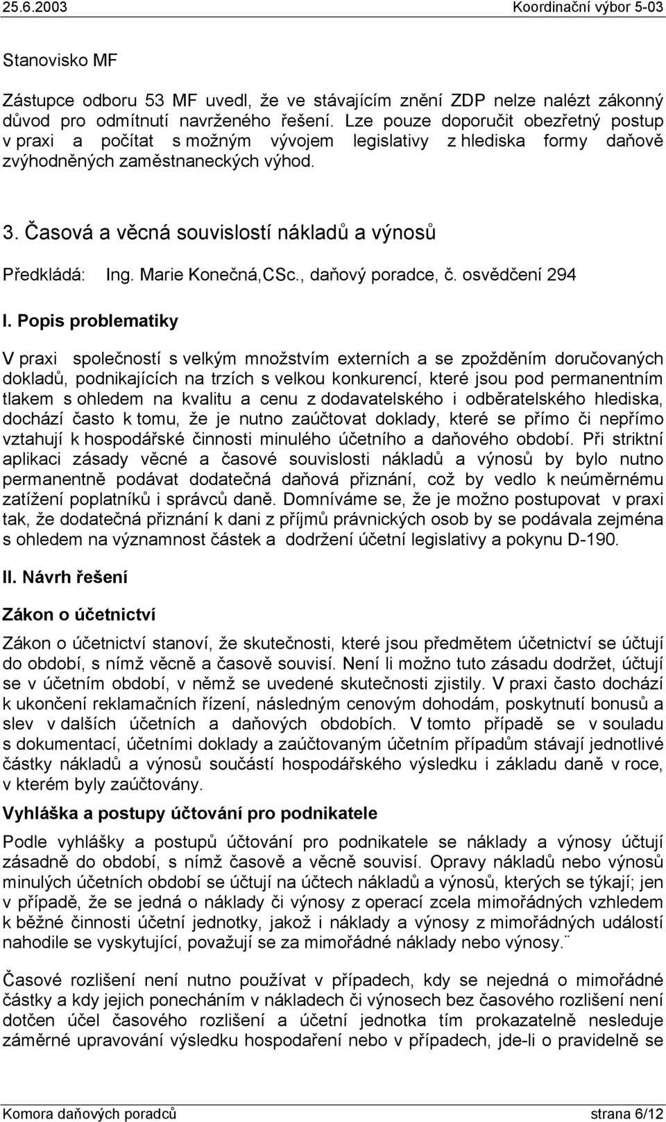 Časová a věcná souvislostí nákladů a výnosů Předkládá: Ing. Marie Konečná,CSc., daňový poradce, č. osvědčení 294 I.