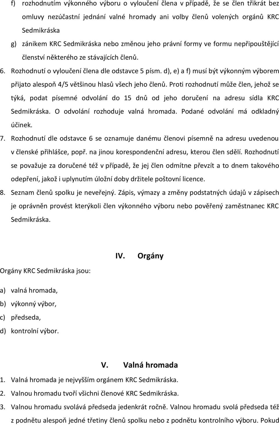 d), e) a f) musí být výkonným výborem přijato alespoň 4/5 většinou hlasů všech jeho členů.