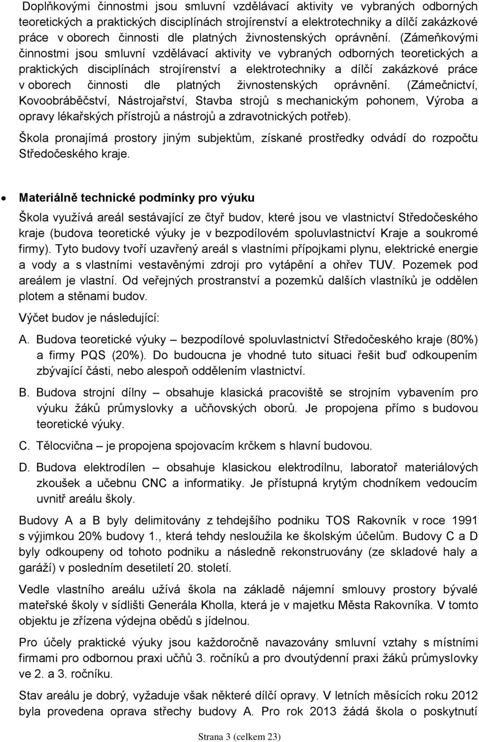 (Zámeňkovými činnostmi jsou smluvní vzdělávací aktivity ve vybraných odborných teoretických a praktických disciplínách strojírenství a elektrotechniky a dílčí zakázkové práce v oborech činnosti dle 