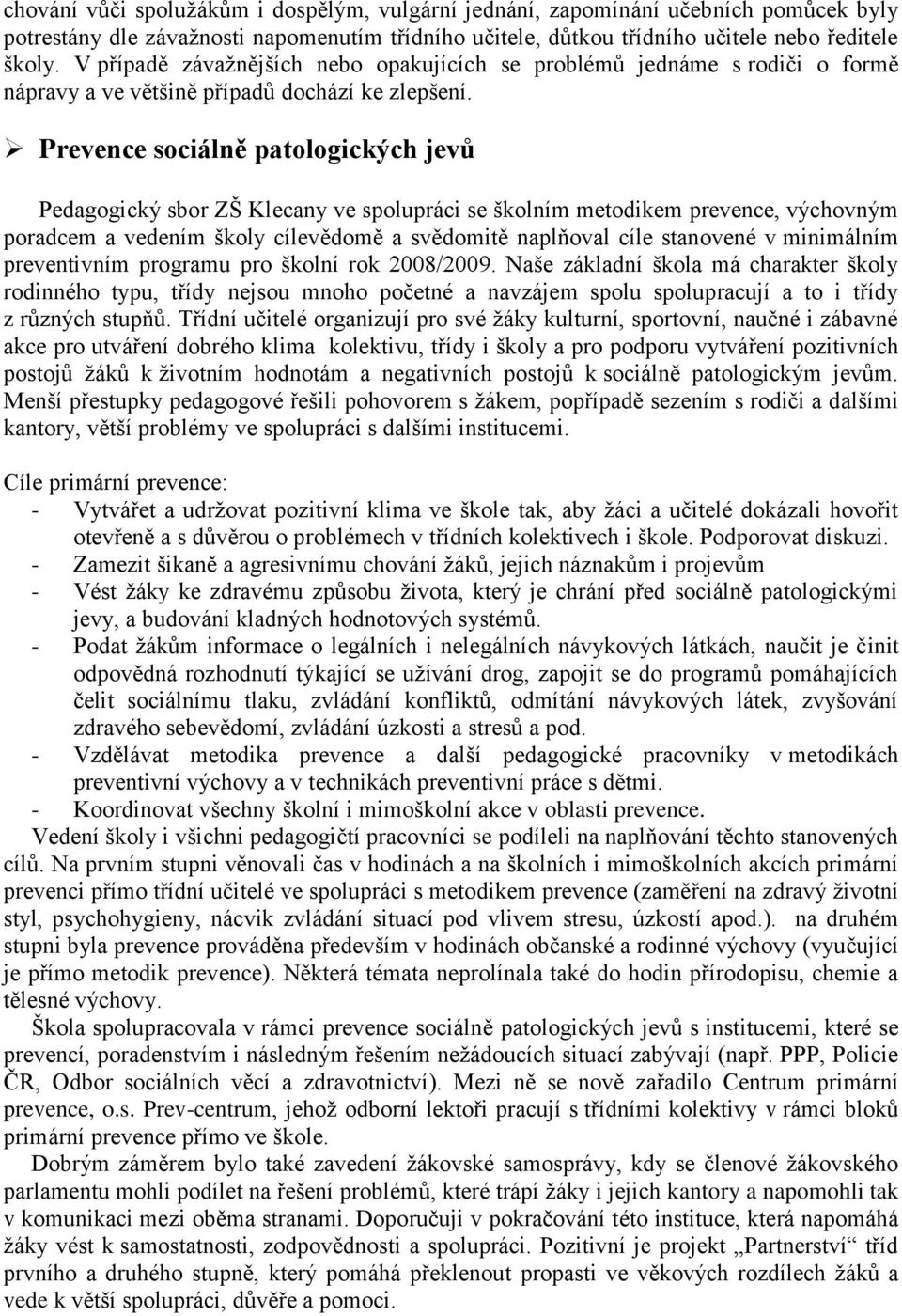 Prevence sociálně patologických jevů Pedagogický sbor ZŠ Klecany ve spolupráci se školním metodikem prevence, výchovným poradcem a vedením školy cílevědomě a svědomitě naplňoval cíle stanovené v