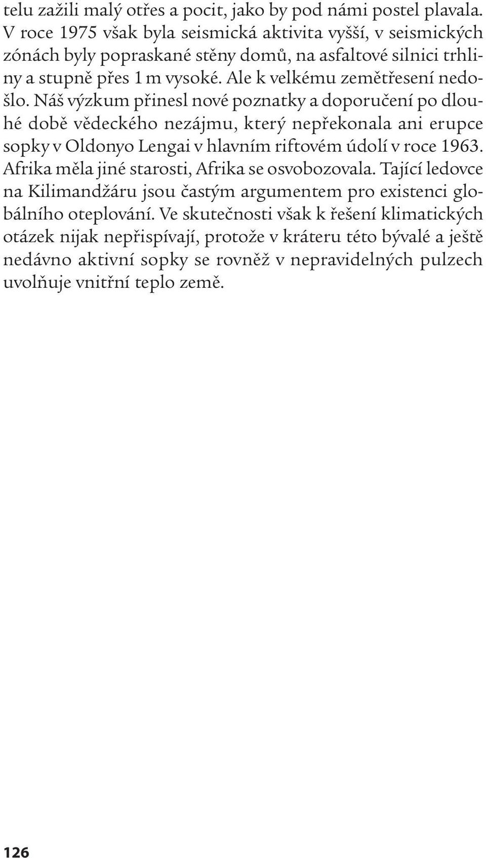 Náš výzkum přinesl nové poznatky a doporučení po dlouhé době vědeckého nezájmu, který nepřekonala ani erupce sopky v Oldonyo Lengai v hlavním riftovém údolí v roce 1963.