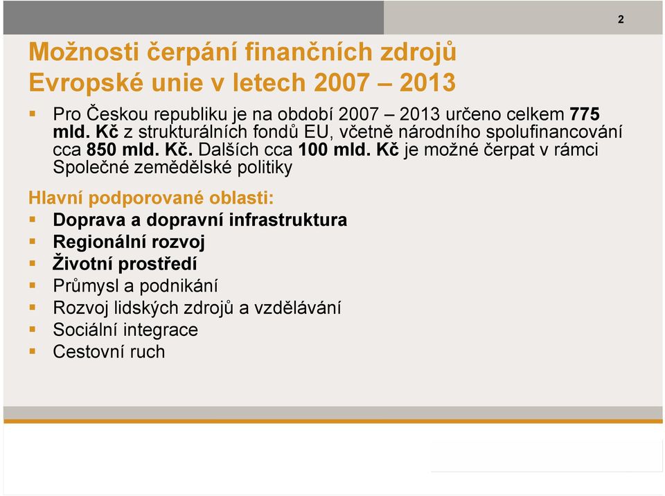 Kč je možné čerpat v rámci Společné zemědělské politiky Hlavní podporované oblasti: Doprava a dopravní infrastruktura